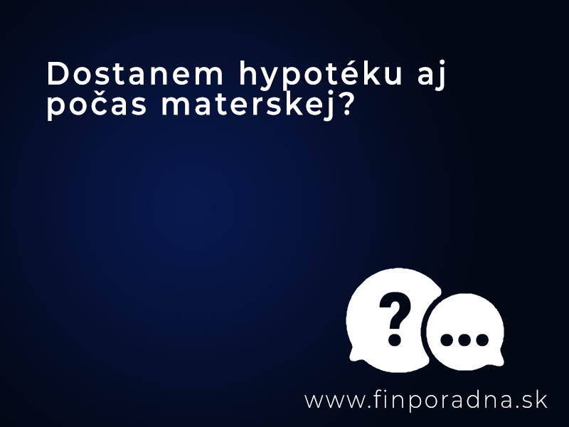 Dostanem hypotéku aj počas materskej dovolenky?